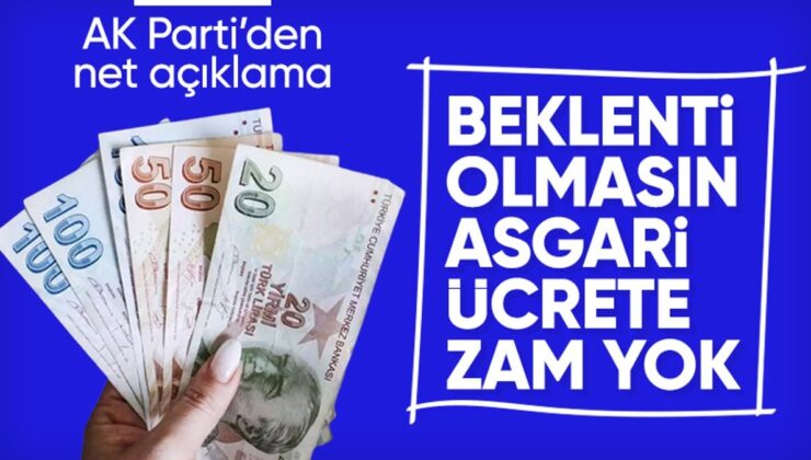 Ak Parti’den Asgari Ücret Açıklaması: Beklenti Olmasın