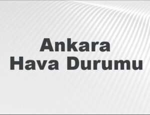 Ankara Hava Durumu | Ankara İçin Bugün, Yarın ve 5 Günlük Hava Durumu Nasıl Olacak? 28 Temmuz 2024