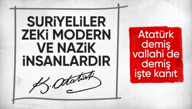 Atatürk’ün Suriyeliler İçin Söylediği Sözler Gündem Oldu