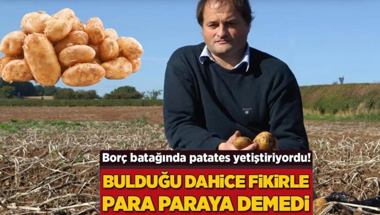 Borç Batağında Patates Yetiştiriyordu! Bulduğu Dahice Fikirle Paraya Para Demedi