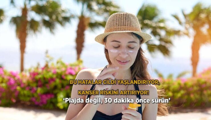 Bu Yanlışlar Cildi Yaşlandırıyor, Kanser Riskini Artırıyor! ‘Plajda Değil, 30 Dakika Önce Sürün’