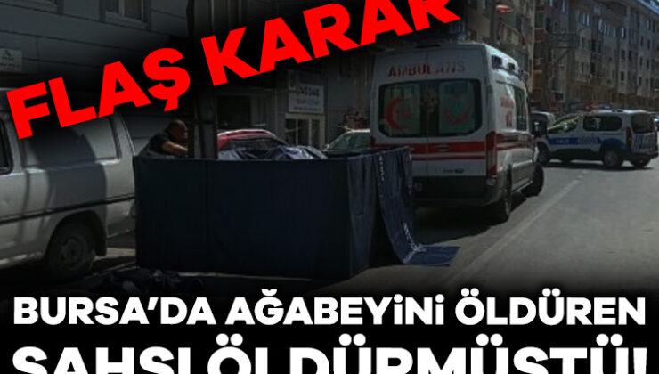 Bursa’da Ağabeyini Öldüren Şahsı Öldürüp 2 Ay Sonra Serbest Kalmıştı! Hakkında Flaş Karar