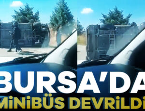 Bursa’da Direksiyon Hakimiyetini Kaybeden Minibüs Devrildi