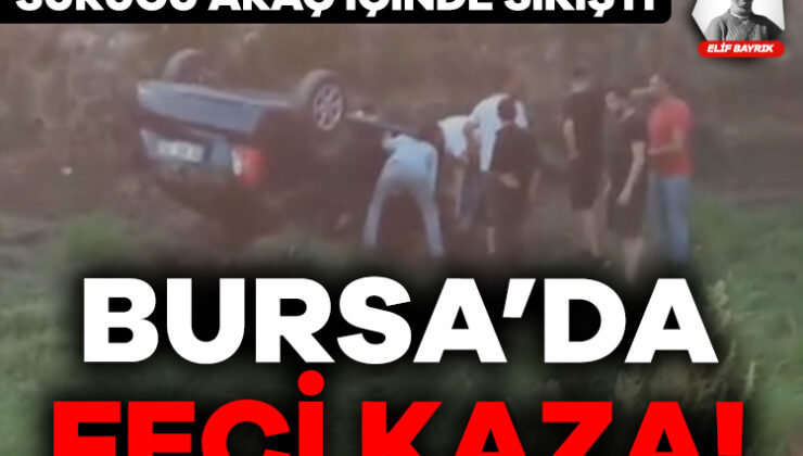 Bursa’da Feci Kaza! Otomobil Köprüden Düşüp Ters Döndü