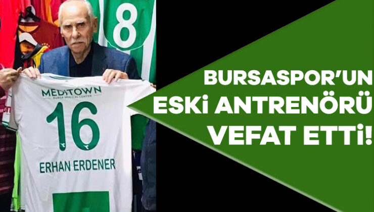 Bursaspor Eski Antrenörü Erhan Erdener Vefat Etti