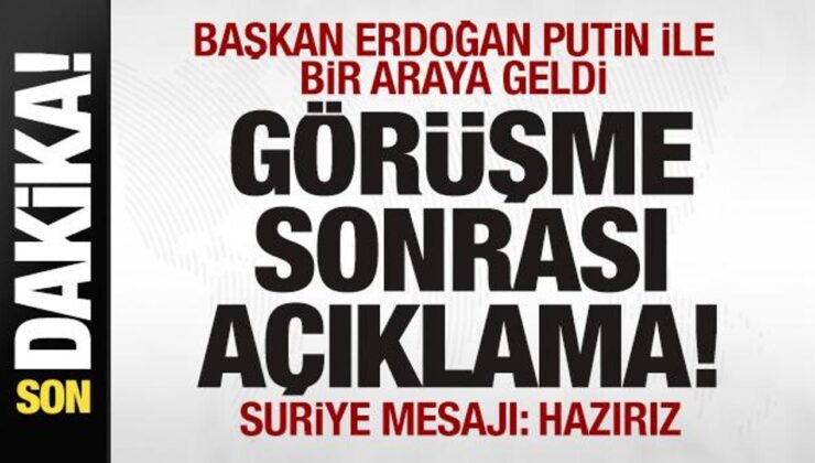 Cumhurbaşkanı Erdoğan Putin ile Bir Araya Geldi! Görüşme Sonrası Suriye Açıklaması