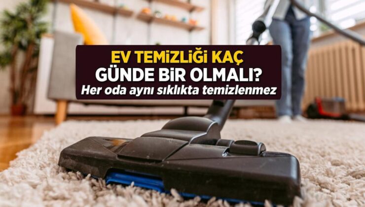 Ev Temizliği Kaç Günde Bir Olmalı? Her Oda Aynı Sıklıkta Temizlenmez