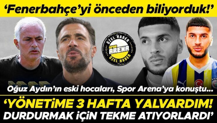 Fenerbahçe’nin Yeni Transferi Oğuz Aydın’ın Eski Hocaları, Spor Arena’ya Konuştu: İdareye 3 Hafta Yalvardım | Durdurmak İçin Tekme Atıyorlardı