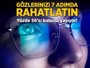 Gözlerinizi 7 Adımda Rahatlatın! Yüzde 56’sı Kabusu Yaşıyor