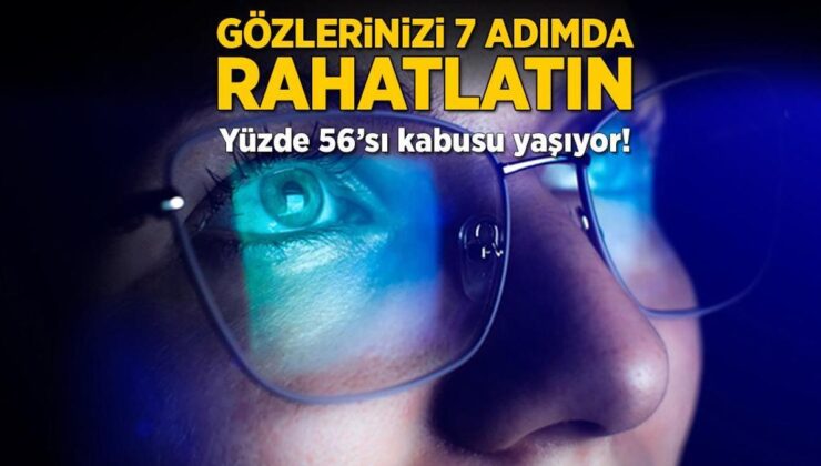 Gözlerinizi 7 Adımda Rahatlatın! Yüzde 56’sı Kabusu Yaşıyor