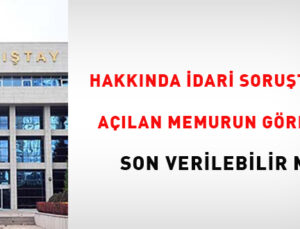 Hakkında İdari Soruşturma Açılan Memurun Misyonuna Son Verilebilir Mi?