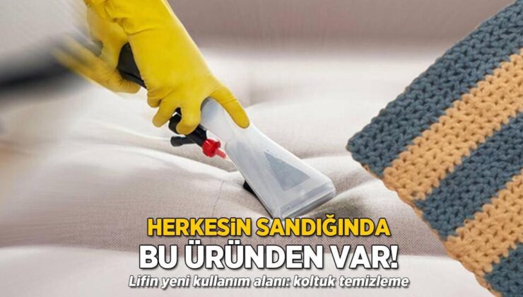 Hepinizin Sandığında Bu Eserden Var! Lifin Yeni Kullanım Alanı: Koltuk Temizleme