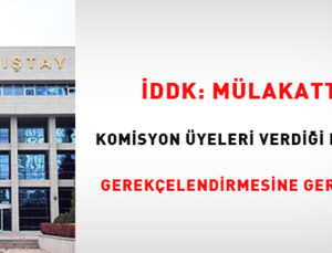 İddk: Mülakatta Kurul Üyeleri Verdiği Notları Gerekçelendirmesine Gerek Yok