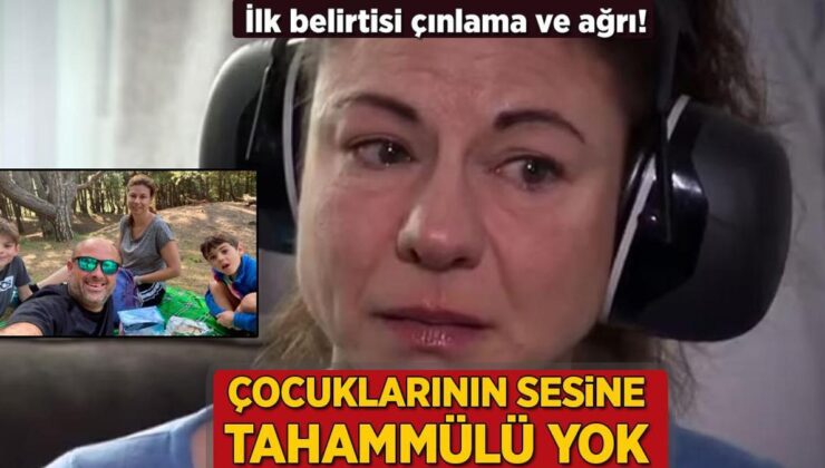 İlk Belirtisi Çınlama ve Ağrı! Çocuklarının Sesine Tahammülü Yok: ‘Hayatımı Mahvetti’