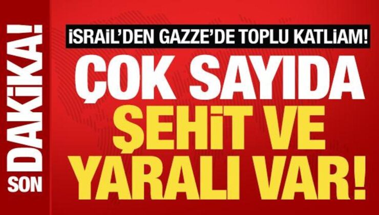 İsrail, Gazze’de Toplu Katliam Yaptı! Çok Sayıda Şehit ve Yaralı Var