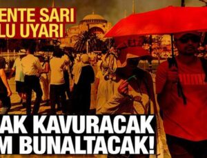 İstanbul, Ankara, İzmir Kavrulacak! Meteoroloji’den 11 Kente Sarı Uyarı