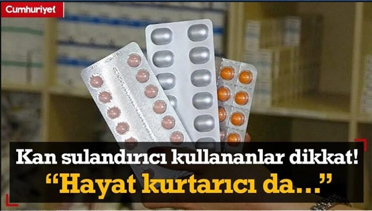 Kan Sulandırıcı Kullananlar Dikkat! Hayat Kurtarıcı da Hayat Karartıcı da Olabilir