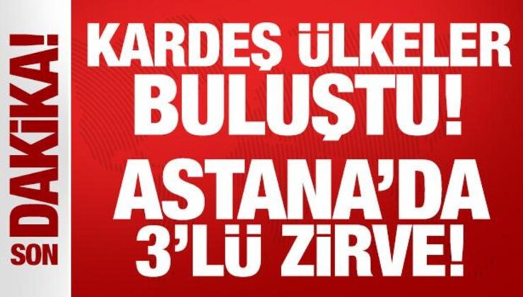 Kardeş Ülkeler Buluştu: Astana’da 3’lü Zirve!