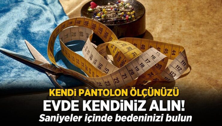 Kendi Pantolon Ölçünüzü Kendiniz Alın! Saniyeler İçinde Vücudunuzu Bulun