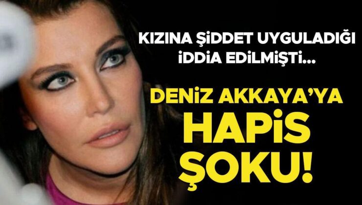 Kızına Şiddet Uyguladığı İddia Ediliyordu… Deniz Akkaya’ya Hapis Şoku!