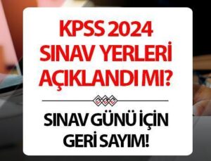 KPSS Sınav Yerleri Belli Açıklandı Mı? Sınava Sayılı Gün Kaldı.. KPSS Sınav Giriş Yerleri Ne Zaman Açıklanacak?