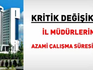 Kritik Değişiklik! İl Müdürlerine Azami Çalışma Süresi Geldi