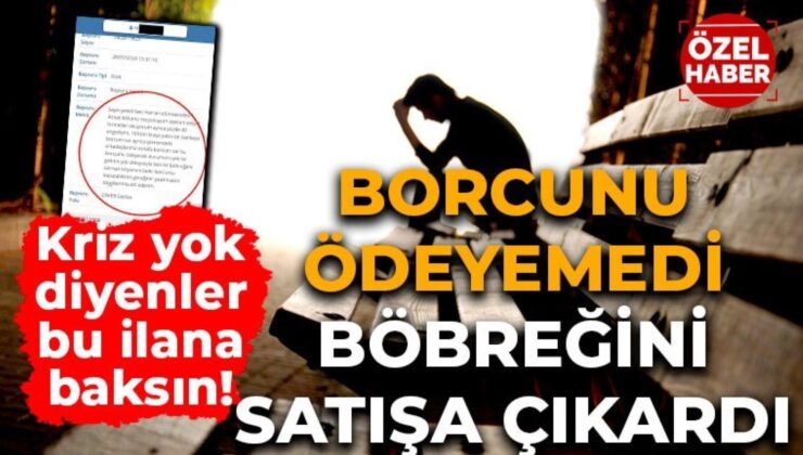 Kriz Yok Diyenler Bu İlana Baksın: Şanlıurfa’da Borçlarını Ödeyemeyen Yurttaş Böbreklerini Satışa Çıkardı!