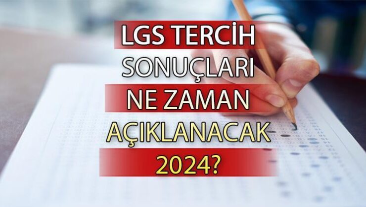 Lgs Tercihleri Ne Zaman Bitiyor? Lgs Tercih Sonuçları Ne Zaman Açıklanacak 2024?