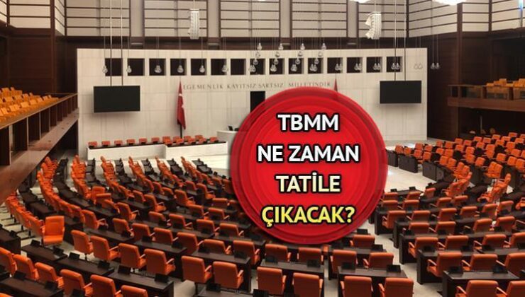 Meclis Tatile Girdi Mi? Temmuz 2024 Türkiye Büyük Millet Meclis’i (TBMM) Kapandı, Ne Zaman Tatile Girecek?