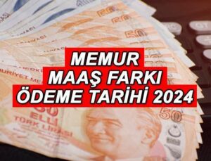 Memur Maaş Farkı Ödeme Tarihi Temmuz 2024 || Memur Maaş Farkı Ne Zaman Yatacak, Temmuz’da Verilecek Mi? Zamlı Memur ve Memur Emekli Aylığı Ayın Kaçında Ödenecek?