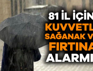 Meteoroloji’den 81 İl İçin Kuvvetli Sağanak ve Fırtına Alarmı! Bursa’da Hava Nasıl?