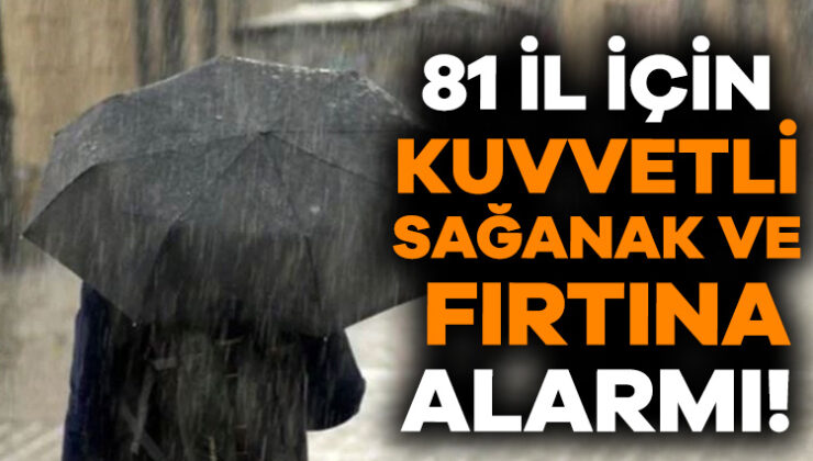 Meteoroloji’den 81 İl İçin Kuvvetli Sağanak ve Fırtına Alarmı! Bursa’da Hava Nasıl?