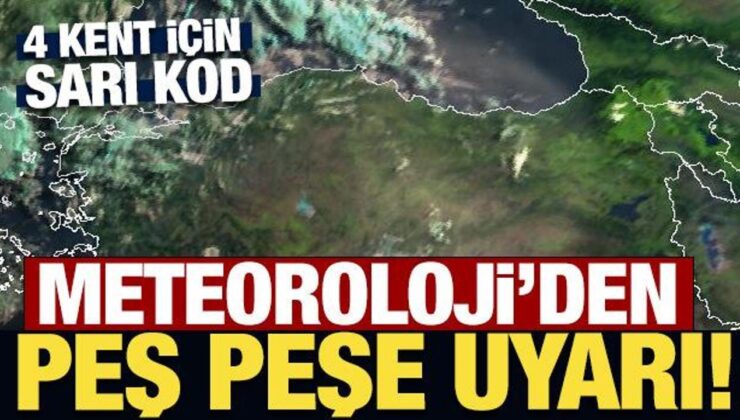 Meteoroloji’den Dört Kent İçin Son Dakika Uyarısı!