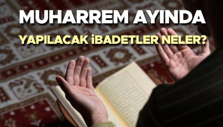 Muharrem Ayında Yapılacak İbadetler | Muharrem Ayında Okunacak Dualar ve Zikirler Nelerdir, Hangi İbadetler Yapılır? İşte Muharrem Ayı İbadetleri!