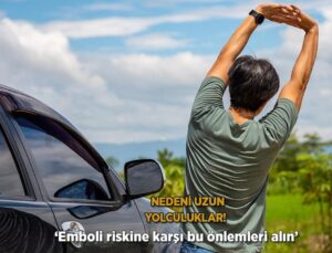 Nedeni Uzun Yolculuklar! ‘Emboli Riskine Karşı Bu Tedbirleri Alın’