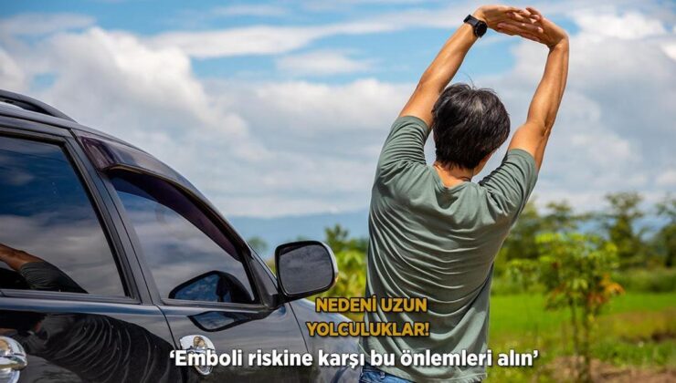 Nedeni Uzun Yolculuklar! ‘Emboli Riskine Karşı Bu Tedbirleri Alın’