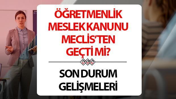 Öğretmenlik Meslek Kanunu 2024 Taslağı Son Durum (10 Temmuz 2024) | Öğretmenlik Meslek Kanunu (Ömk) Meclis’ten Geçti Mi, Maddeleri Neler? Öğretmenlik Meslek Kanunu Ne Zaman Çıkacak?