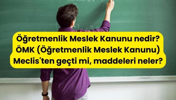 Öğretmenlik Meslek Kanunu Nedir? Ömk (Öğretmenlik Meslek Kanunu) Meclis’ten Geçti Mi, Maddeleri Neler?