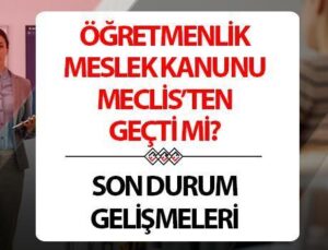 Öğretmenlik Meslek Kanunu Teklifi Son Durum 2024 |Öğretmenlik Meslek Kanunu Meclis’ten Geçti Mi, Ne Zaman Çıkacak? Öğretmenlik Meslek Kanunu Maddeleri ve İçeriği Neler?