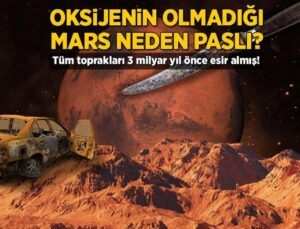 Oksijenin Olmadığı Mars Neden Paslı? Tüm Toprakları 3 Milyar Yıl Önce Esir Almış