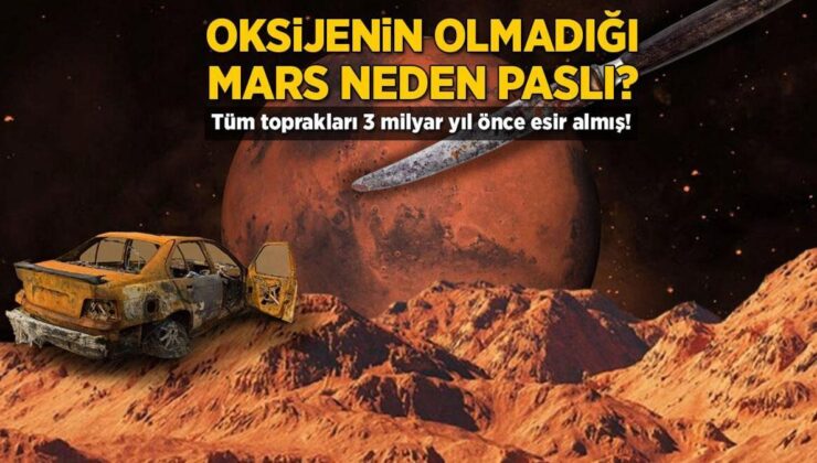 Oksijenin Olmadığı Mars Neden Paslı? Tüm Toprakları 3 Milyar Yıl Önce Esir Almış