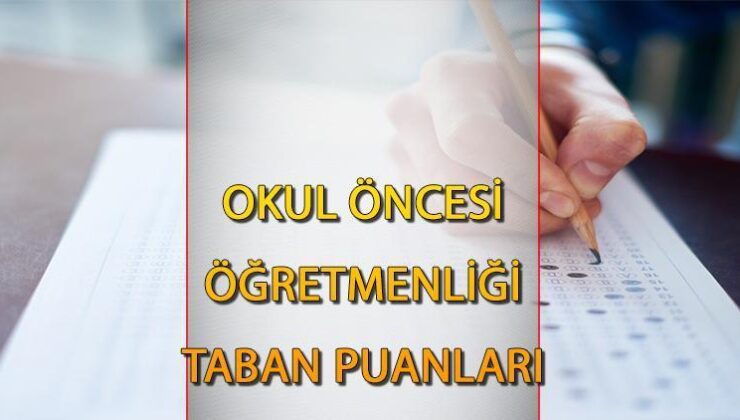 Okul Öncesi Öğretmenliği Taban Puanları 2024 – Devlet ve Özel Üniversiteleri Okul Öncesi Öğretmenliği Başarı Sıralamaları || Okul Öncesi Öğretmenliği Sözel Mi, Eşit Yük Mı?