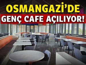 Osmangazi’de Genç Cafe Açılıyor!