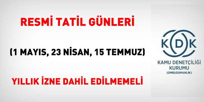 Resmi Tatil Müddetleri Yıllık İzin Süresinden Düşülmeli