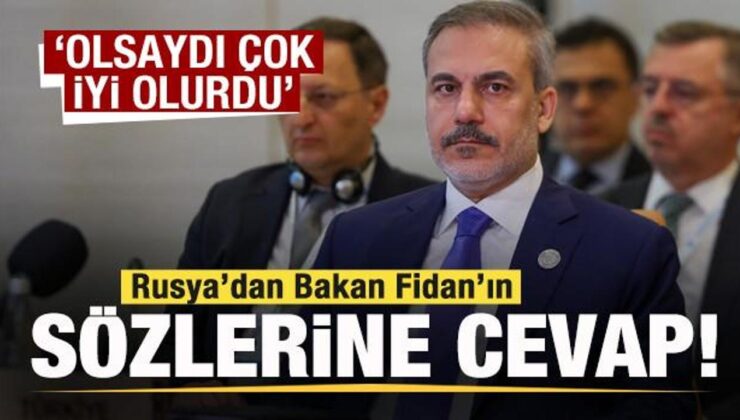 Rusya’dan Bakan Fidan’ın Sözlerine Cevap: Olsaydı Çok İyi Olurdu