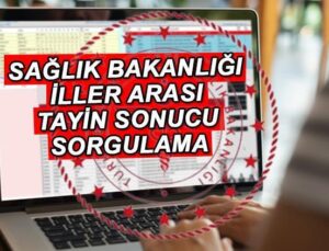 Sağlık Bakanlığı Tayin (Kura) Sonucu ve İsim Listesi 2024 || Sağlık Bakanlığı İller Arası Atama Kura Çekimi Sonuçları Açıklandı Mı, Ne Zaman Açıklanacak?