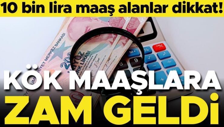 Son Dakika… Kök Maaşlara Gelen Zam Belli Oldu