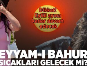 Son Dakika… Meteoroloji Haritayı Güncelledi! Eyyam-I Bahur Sıcakları Gelecek Mi?