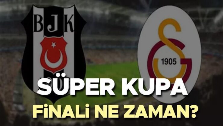 Süper Kupa Final Maçı Tarihi 2024 (Tff Açıklaması) | Galatasaray- Beşiktaş Süper Kupa Maçı Ne Zaman, Nerede Oynanacak? Süper Kupa Biletleri Ne Kadar, Satışa Çıktı Mı?