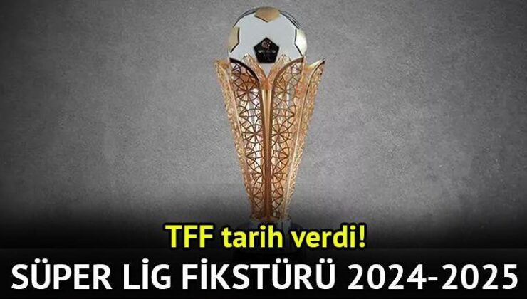 Süper Lig Fikstür Çekimi Ne Zaman, Saat Kaçta? Trendyol Süper Lig 2024-2025 Fikstürü ve Maç Programı Bilgisi!